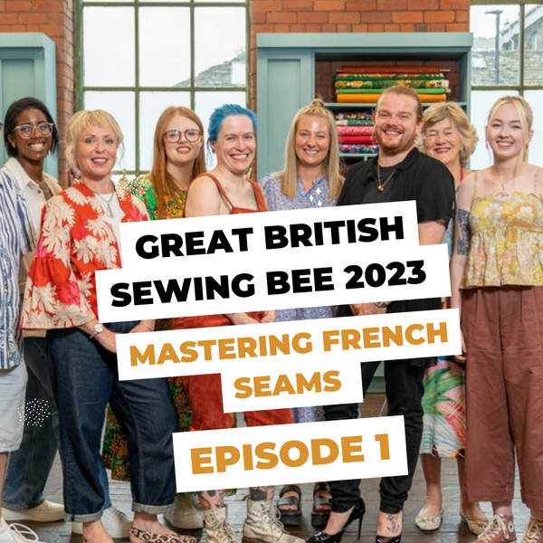 Mastering French Seams - Episode 1 on Great British Sewing Bee 2023